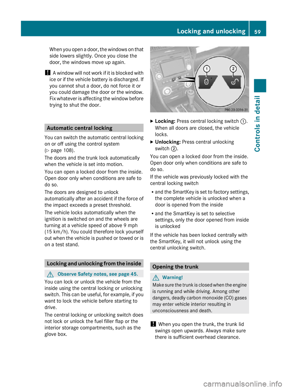 MERCEDES-BENZ SLK55AMG 2010 R171 Owners Manual When you open a door, the windows on that
side lowers slightly. Once you close the
door, the windows move up again.
! A window will not work if it is blocked with
ice or if the vehicle battery is dis MERCEDES-BENZ SLK55AMG 2010 R171 Owners Manual When you open a door, the windows on that
side lowers slightly. Once you close the
door, the windows move up again.
! A window will not work if it is blocked with
ice or if the vehicle battery is dis