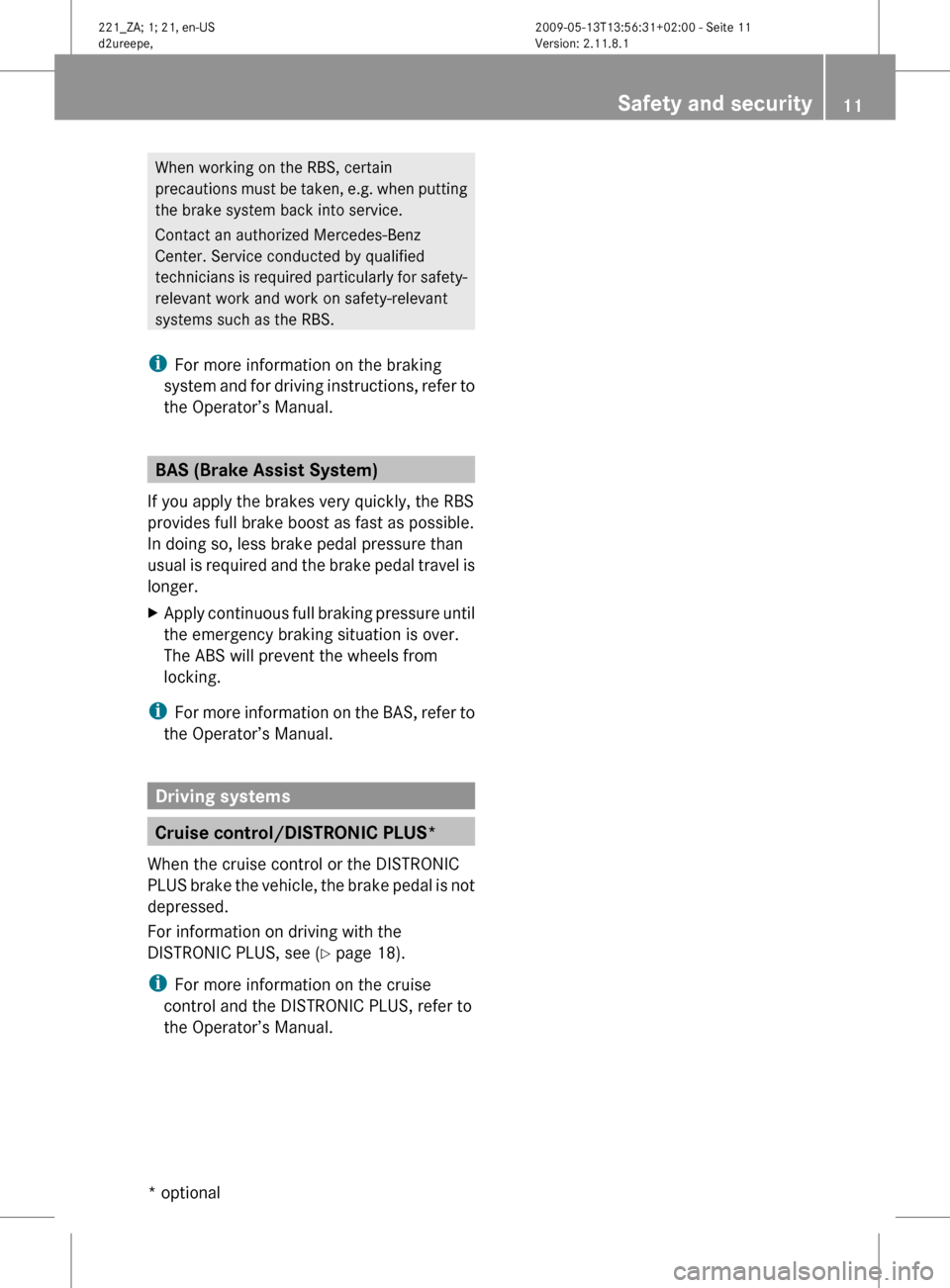 MERCEDES-BENZ S450 HYBRID 2010 W221 Owners Manual When working on the RBS, certain
precautions must be taken, e.g. when putting
the brake system back into service.
Contact an authorized Mercedes-Benz
Center. Service conducted by qualified
technicians MERCEDES-BENZ S450 HYBRID 2010 W221 Owners Manual When working on the RBS, certain
precautions must be taken, e.g. when putting
the brake system back into service.
Contact an authorized Mercedes-Benz
Center. Service conducted by qualified
technicians