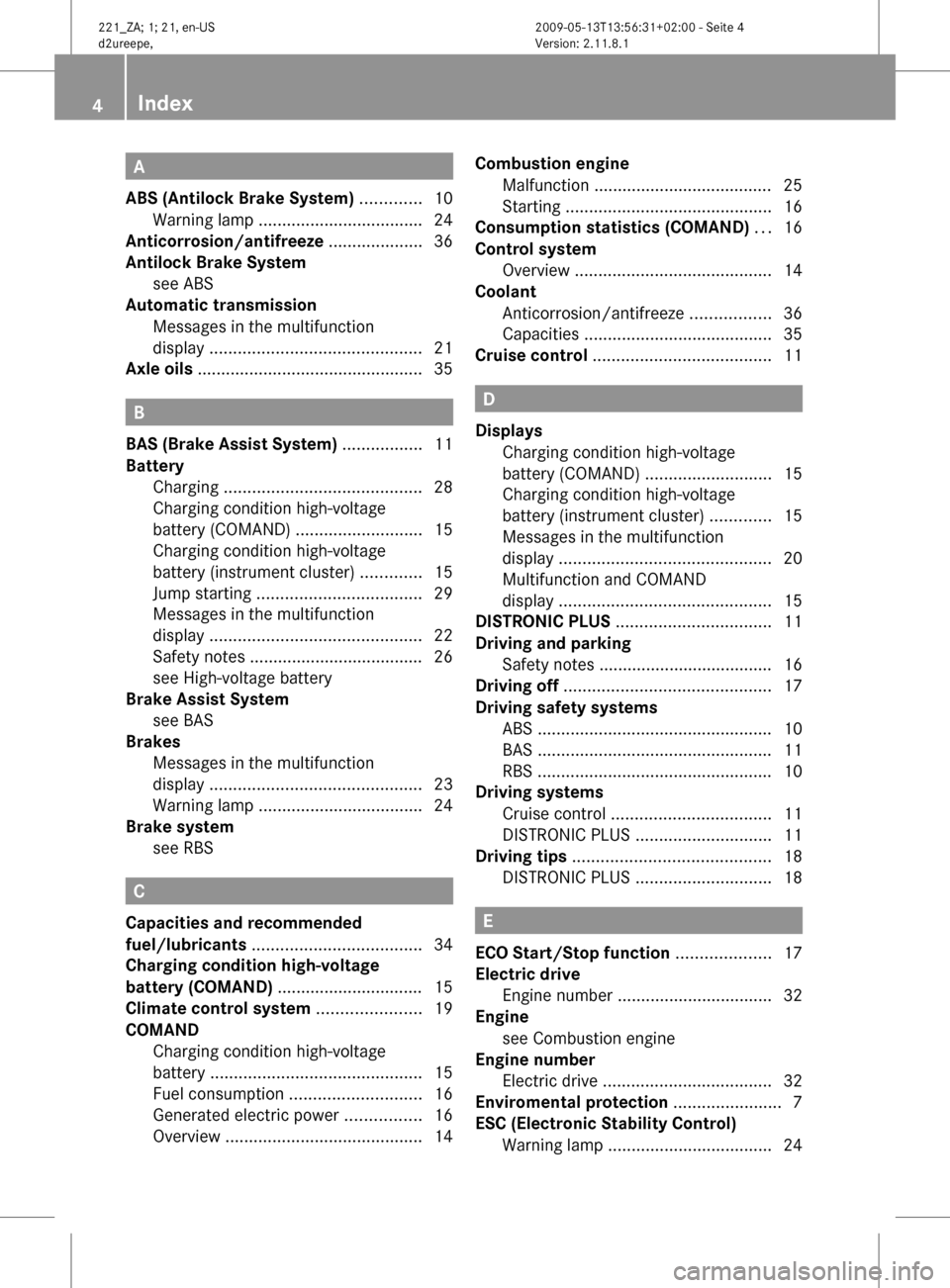 MERCEDES-BENZ S450 HYBRID 2010 W221 Owners Manual A
ABS (Antilock Brake System) ............. 10
Warning lamp ................................... 24
Anticorrosion/antifreeze .................... 36
Antilock Brake System see ABS MERCEDES-BENZ S450 HYBRID 2010 W221 Owners Manual A
ABS (Antilock Brake System) ............. 10
Warning lamp ................................... 24
Anticorrosion/antifreeze .................... 36
Antilock Brake System see ABS