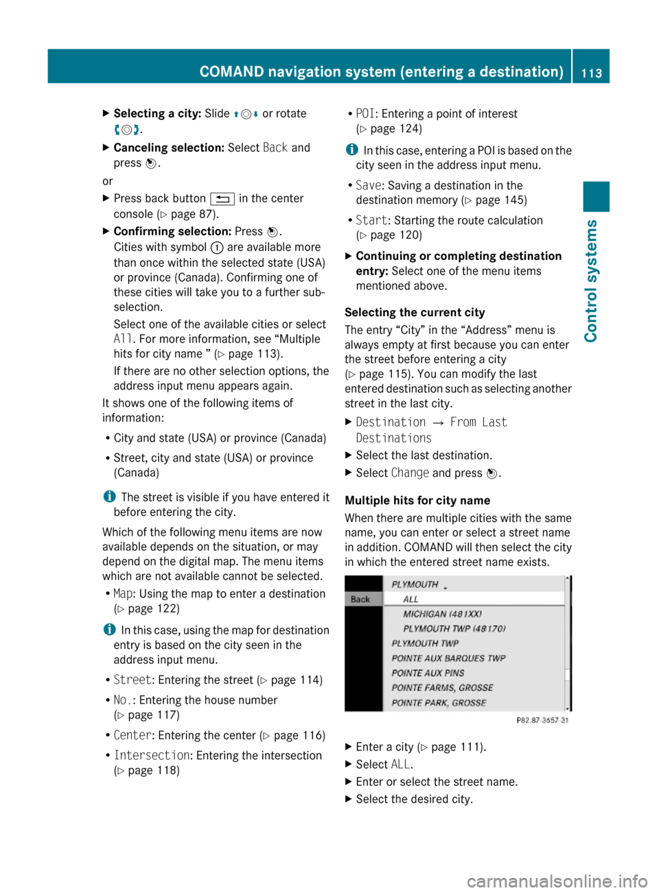 MERCEDES-BENZ S600 2010 W221 Owners Manual XSelecting a city: Slide ZVÆ or rotate
cVd.
XCanceling selection: Select Back and
press W.
or
XPress back button % in the center
console (Y page 87).
XConfirming selection: Press W.
Cities with symbo