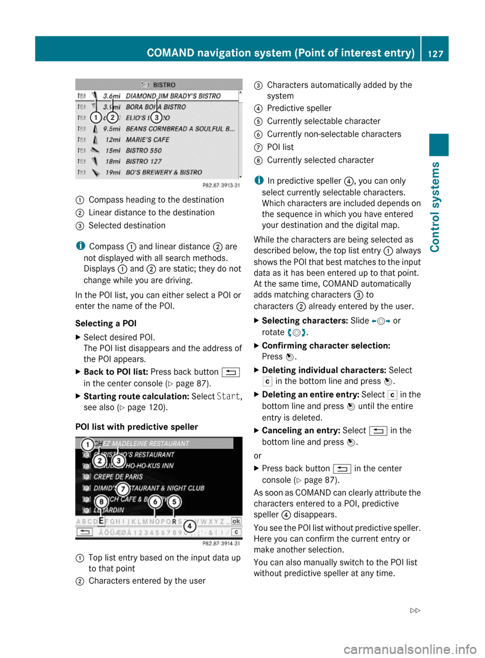 MERCEDES-BENZ S600 2010 W221 Owners Manual :Compass heading to the destination;Linear distance to the destination=Selected destination
iCompass : and linear distance ; are
not displayed with all search methods.
Displays : and ; are static; the