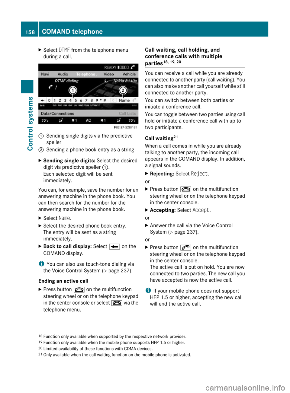 MERCEDES-BENZ S600 2010 W221 Owners Manual XSelect DTMF from the telephone menu
during a call.:Sending single digits via the predictive
speller
;Sending a phone book entry as a stringXSending single digits: Select the desired
digit via predict