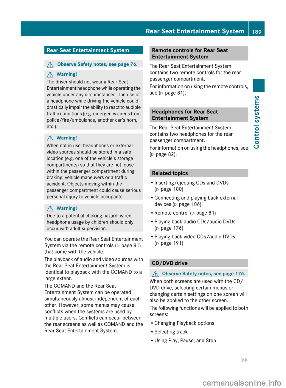 MERCEDES-BENZ S600 2010 W221 Owners Manual Rear Seat Entertainment SystemGObserve Safety notes, see page 76.GWarning!
The driver should not wear a Rear Seat
Entertainment headphone while operating the
vehicle under any circumstances. The use o MERCEDES-BENZ S600 2010 W221 Owners Manual Rear Seat Entertainment SystemGObserve Safety notes, see page 76.GWarning!
The driver should not wear a Rear Seat
Entertainment headphone while operating the
vehicle under any circumstances. The use o