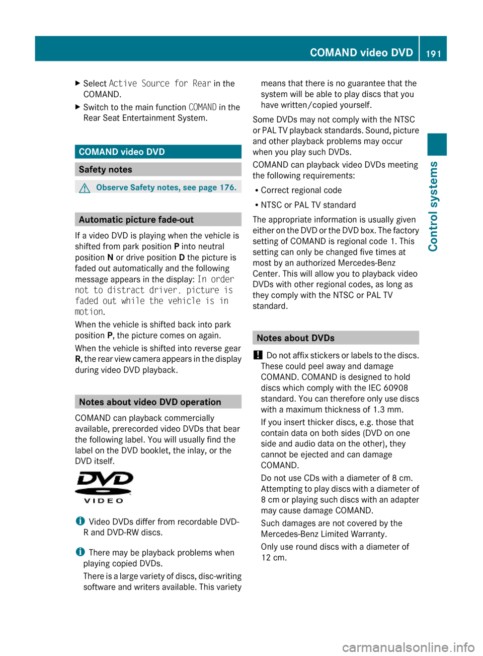 MERCEDES-BENZ S600 2010 W221 Owners Manual XSelect Active Source for Rear in the
COMAND.
XSwitch to the main function COMAND in the
Rear Seat Entertainment System.
COMAND video DVD
Safety notes
GObserve Safety notes, see page 176.
Automatic pi MERCEDES-BENZ S600 2010 W221 Owners Manual XSelect Active Source for Rear in the
COMAND.
XSwitch to the main function COMAND in the
Rear Seat Entertainment System.
COMAND video DVD
Safety notes
GObserve Safety notes, see page 176.
Automatic pi