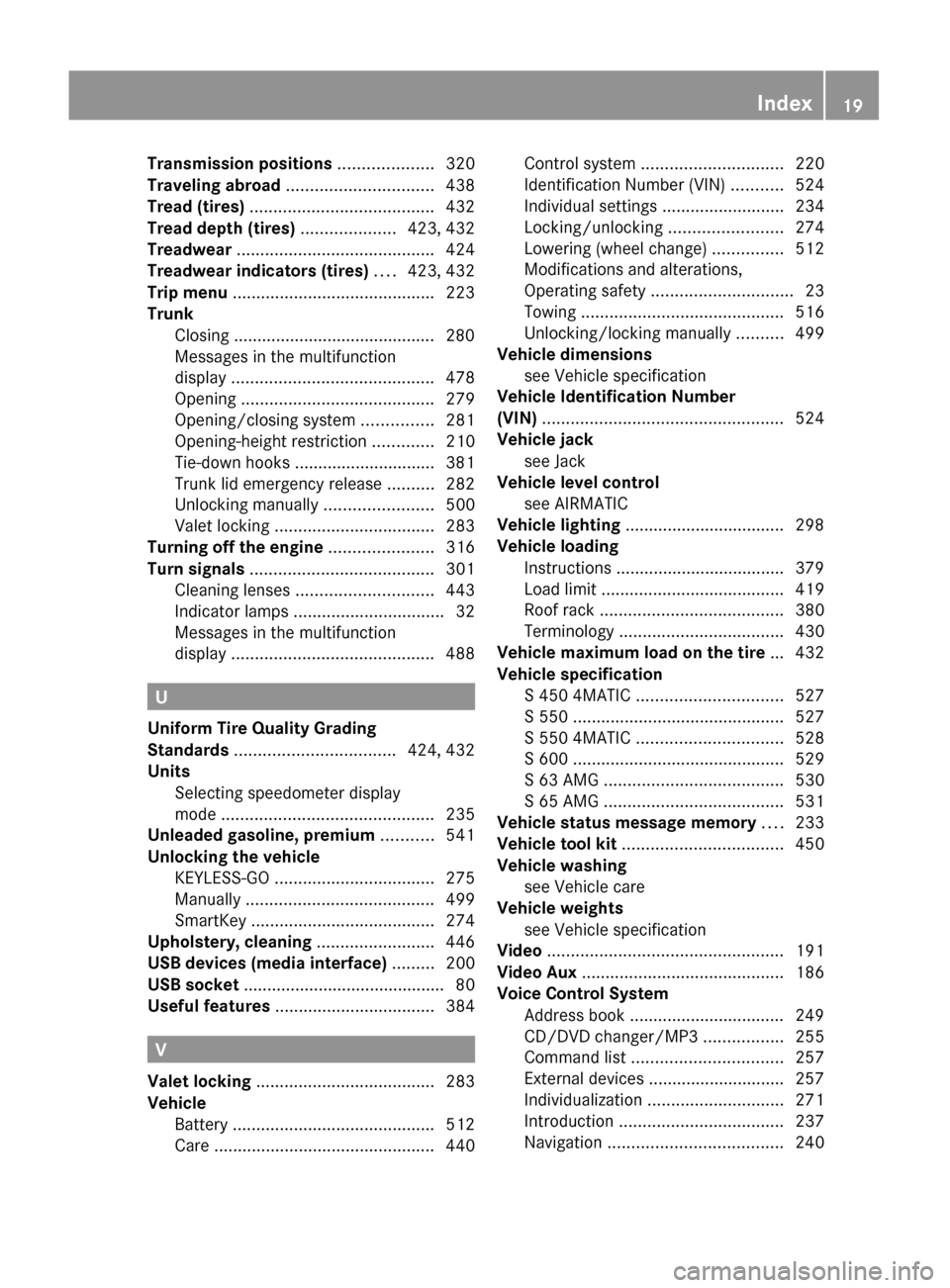 MERCEDES-BENZ S600 2010 W221 Owners Manual Transmission positions .................... 320
Traveling abroad  ............................... 438
Tread (tires)  ....................................... 432
Tread depth (tires)  ..................