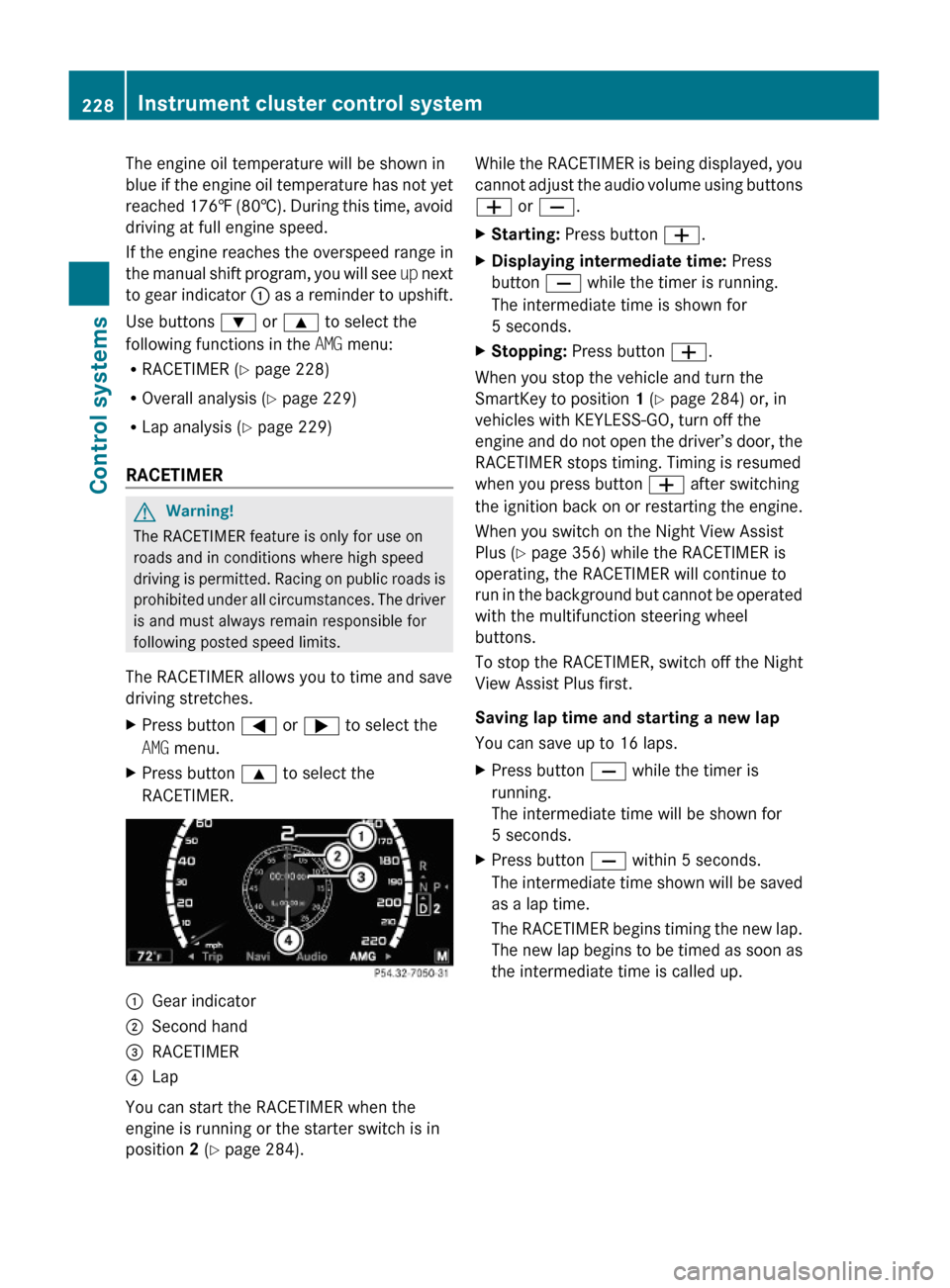 MERCEDES-BENZ S600 2010 W221 Owners Manual The engine oil temperature will be shown in
blue if the engine oil temperature has not yet
reached 176‡ (80†). During this time, avoid
driving at full engine speed.
If the engine reaches the overs MERCEDES-BENZ S600 2010 W221 Owners Manual The engine oil temperature will be shown in
blue if the engine oil temperature has not yet
reached 176‡ (80†). During this time, avoid
driving at full engine speed.
If the engine reaches the overs