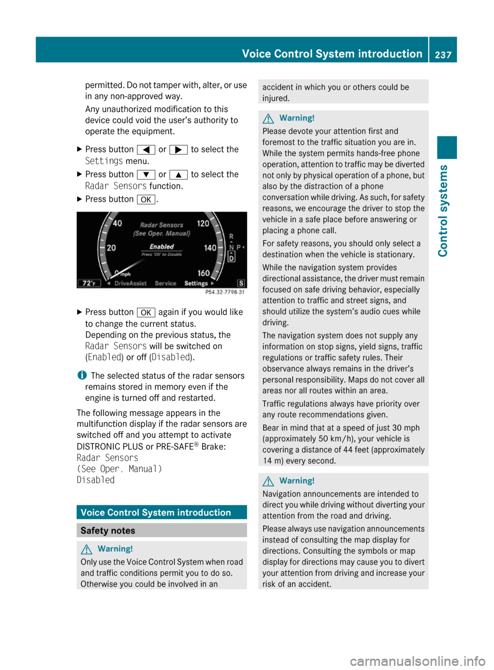 MERCEDES-BENZ S600 2010 W221 Owners Manual permitted. Do not tamper with, alter, or use
in any non-approved way.
Any unauthorized modification to this
device could void the user’s authority to
operate the equipment.
XPress button = or ; to s