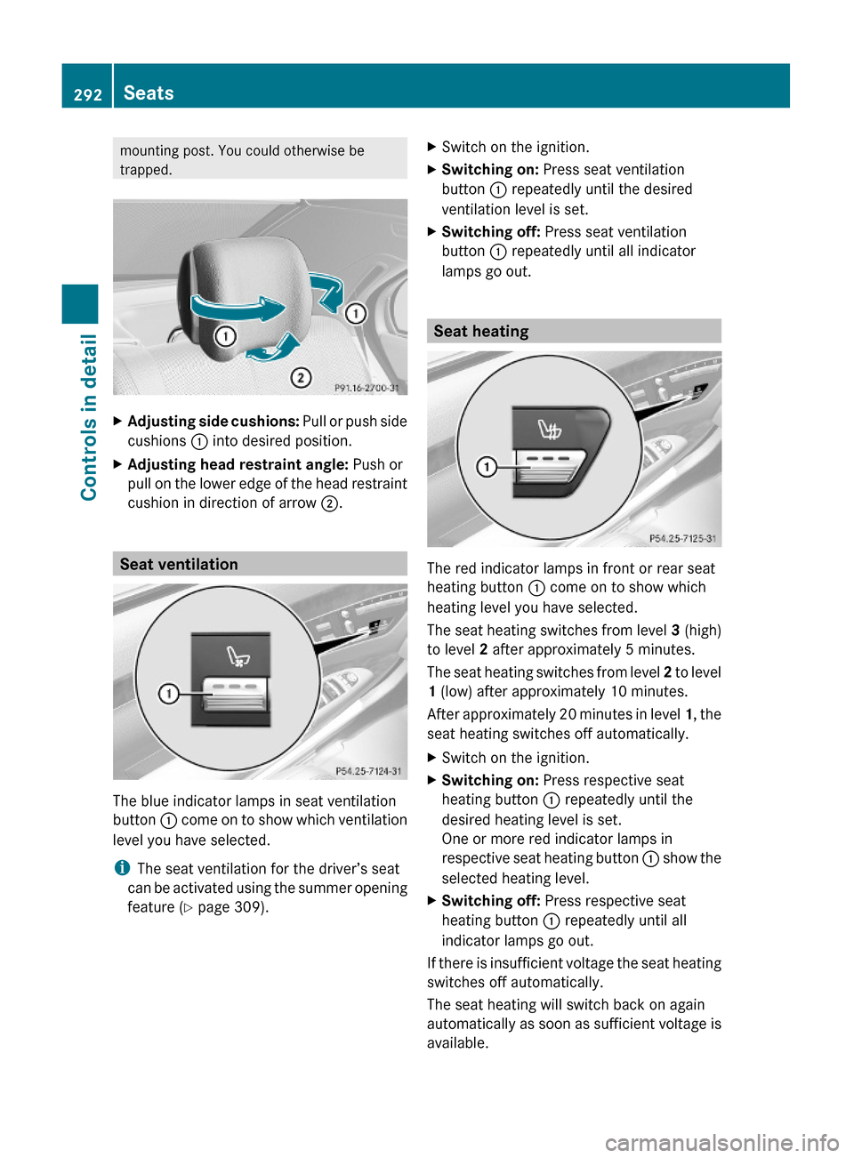 MERCEDES-BENZ S600 2010 W221 Owners Manual mounting post. You could otherwise be
trapped.
XAdjusting side cushions: Pull or push side
cushions : into desired position.
XAdjusting head restraint angle: Push or
pull on the lower edge of the head MERCEDES-BENZ S600 2010 W221 Owners Manual mounting post. You could otherwise be
trapped.
XAdjusting side cushions: Pull or push side
cushions : into desired position.
XAdjusting head restraint angle: Push or
pull on the lower edge of the head