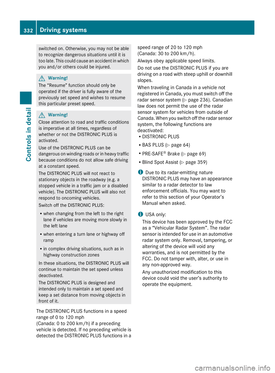 MERCEDES-BENZ S600 2010 W221 Owners Manual switched on. Otherwise, you may not be able
to recognize dangerous situations until it is
too late. This could cause an accident in which
you and/or others could be injured.GWarning!
The “Resume” MERCEDES-BENZ S600 2010 W221 Owners Manual switched on. Otherwise, you may not be able
to recognize dangerous situations until it is
too late. This could cause an accident in which
you and/or others could be injured.GWarning!
The “Resume”