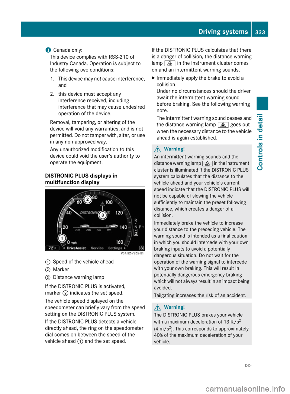 MERCEDES-BENZ S600 2010 W221 Owners Manual iCanada only:
This device complies with RSS-210 of
Industry Canada. Operation is subject to
the following two conditions:
1.This device may not cause interference,
and
2. this device must accept any
i MERCEDES-BENZ S600 2010 W221 Owners Manual iCanada only:
This device complies with RSS-210 of
Industry Canada. Operation is subject to
the following two conditions:
1.This device may not cause interference,
and
2. this device must accept any
i