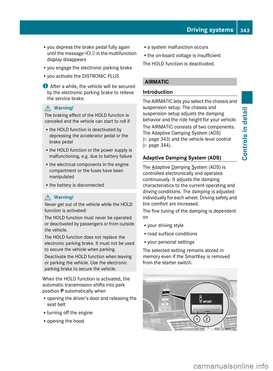 MERCEDES-BENZ S600 2010 W221 Owners Manual Ryou depress the brake pedal fully again
until the message HOLD in the multifunction
display disappears
Ryou engage the electronic parking brake
Ryou activate the DISTRONIC PLUS
iAfter a while, the ve MERCEDES-BENZ S600 2010 W221 Owners Manual Ryou depress the brake pedal fully again
until the message HOLD in the multifunction
display disappears
Ryou engage the electronic parking brake
Ryou activate the DISTRONIC PLUS
iAfter a while, the ve