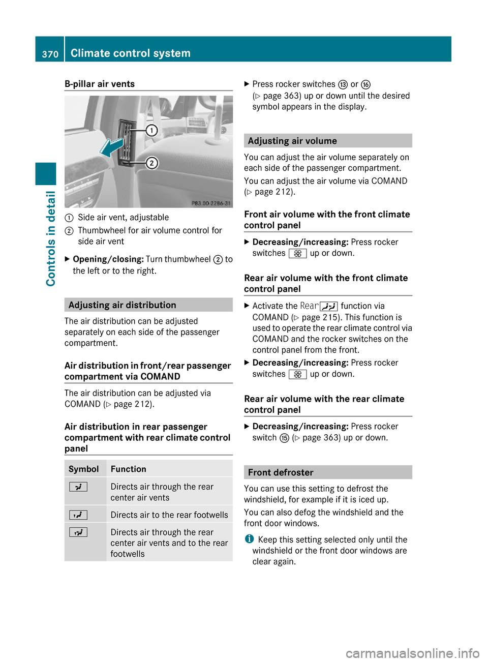 MERCEDES-BENZ S600 2010 W221 Owners Manual B-pillar air vents:Side air vent, adjustable;Thumbwheel for air volume control for
side air vent
XOpening/closing: Turn thumbwheel ; to
the left or to the right.
Adjusting air distribution
The air dis MERCEDES-BENZ S600 2010 W221 Owners Manual B-pillar air vents:Side air vent, adjustable;Thumbwheel for air volume control for
side air vent
XOpening/closing: Turn thumbwheel ; to
the left or to the right.
Adjusting air distribution
The air dis