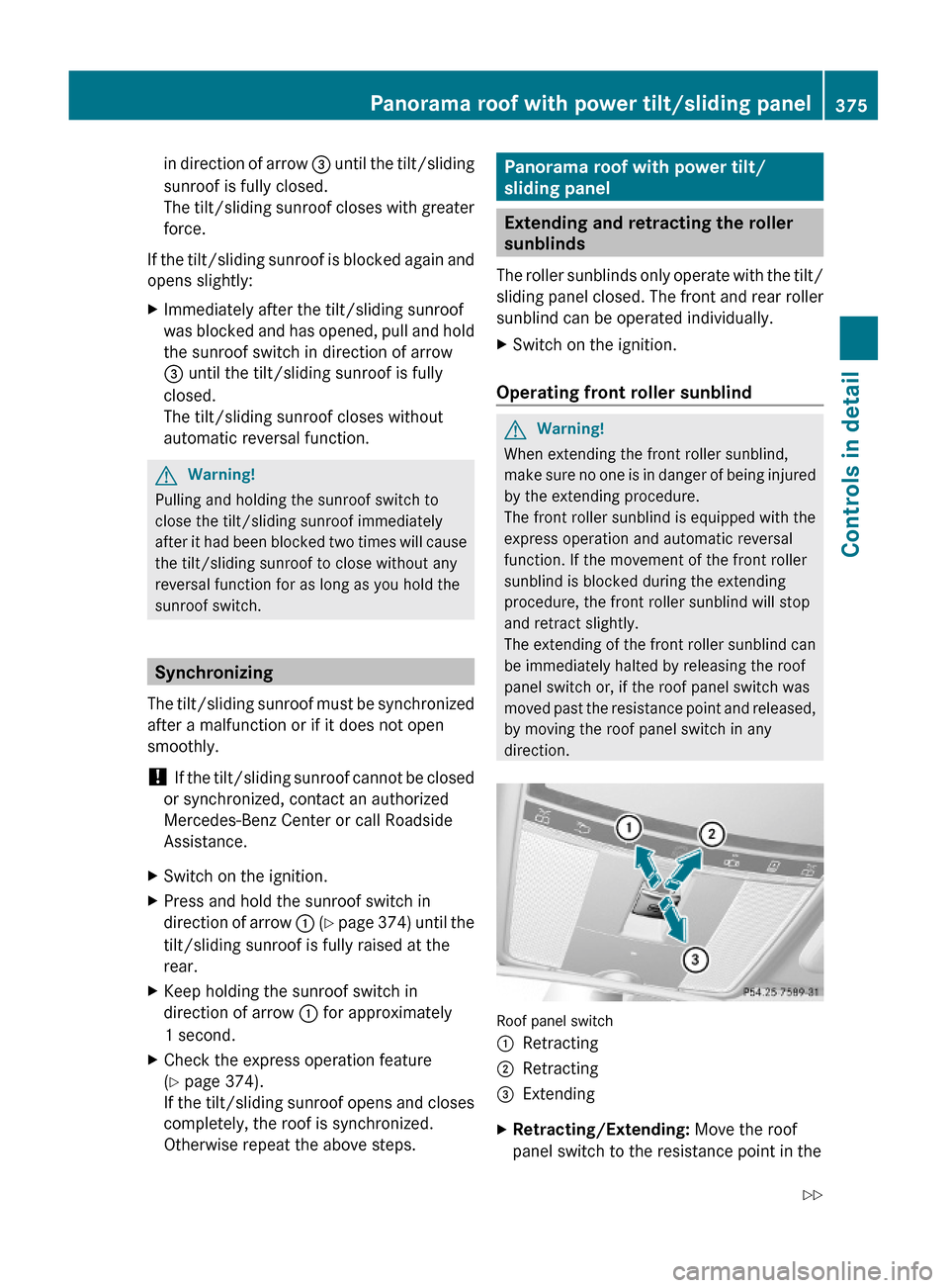 MERCEDES-BENZ S600 2010 W221 Owners Manual in direction of arrow = until the tilt/sliding
sunroof is fully closed.
The tilt/sliding sunroof closes with greater
force.
If the tilt/sliding sunroof is blocked again and
opens slightly:
XImmediatel MERCEDES-BENZ S600 2010 W221 Owners Manual in direction of arrow = until the tilt/sliding
sunroof is fully closed.
The tilt/sliding sunroof closes with greater
force.
If the tilt/sliding sunroof is blocked again and
opens slightly:
XImmediatel