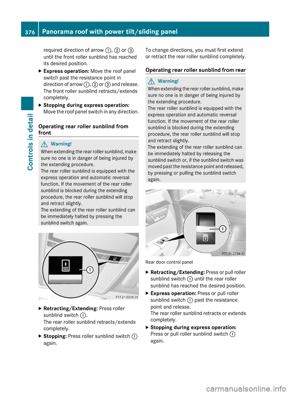 MERCEDES-BENZ S600 2010 W221 Owners Manual required direction of arrow :, ; or =
until the front roller sunblind has reached
its desired position.
XExpress operation: Move the roof panel
switch past the resistance point in
direction of arrow : MERCEDES-BENZ S600 2010 W221 Owners Manual required direction of arrow :, ; or =
until the front roller sunblind has reached
its desired position.
XExpress operation: Move the roof panel
switch past the resistance point in
direction of arrow :