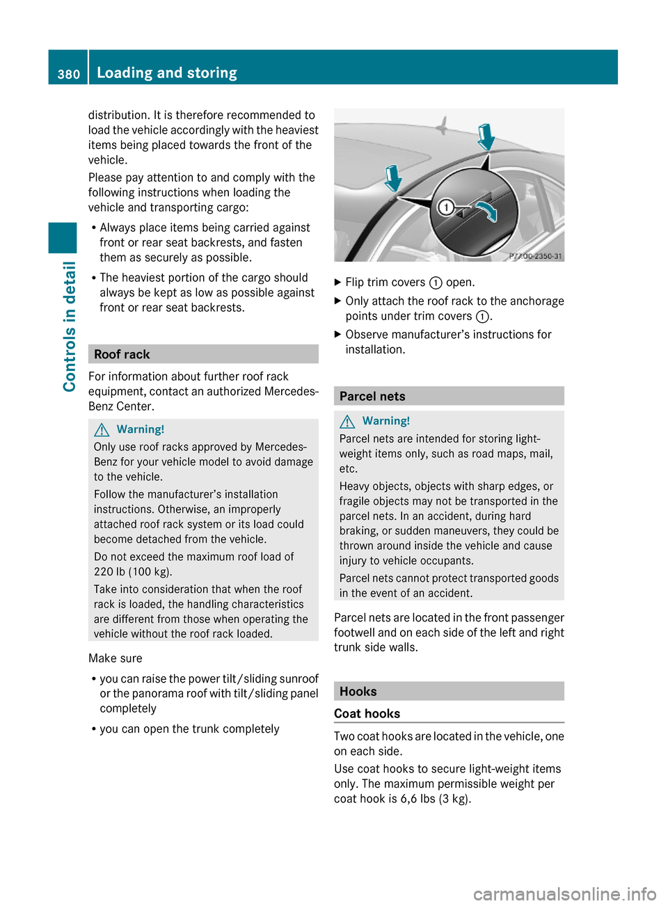 MERCEDES-BENZ S600 2010 W221 Owners Manual distribution. It is therefore recommended to
load the vehicle accordingly with the heaviest
items being placed towards the front of the
vehicle.
Please pay attention to and comply with the
following i MERCEDES-BENZ S600 2010 W221 Owners Manual distribution. It is therefore recommended to
load the vehicle accordingly with the heaviest
items being placed towards the front of the
vehicle.
Please pay attention to and comply with the
following i