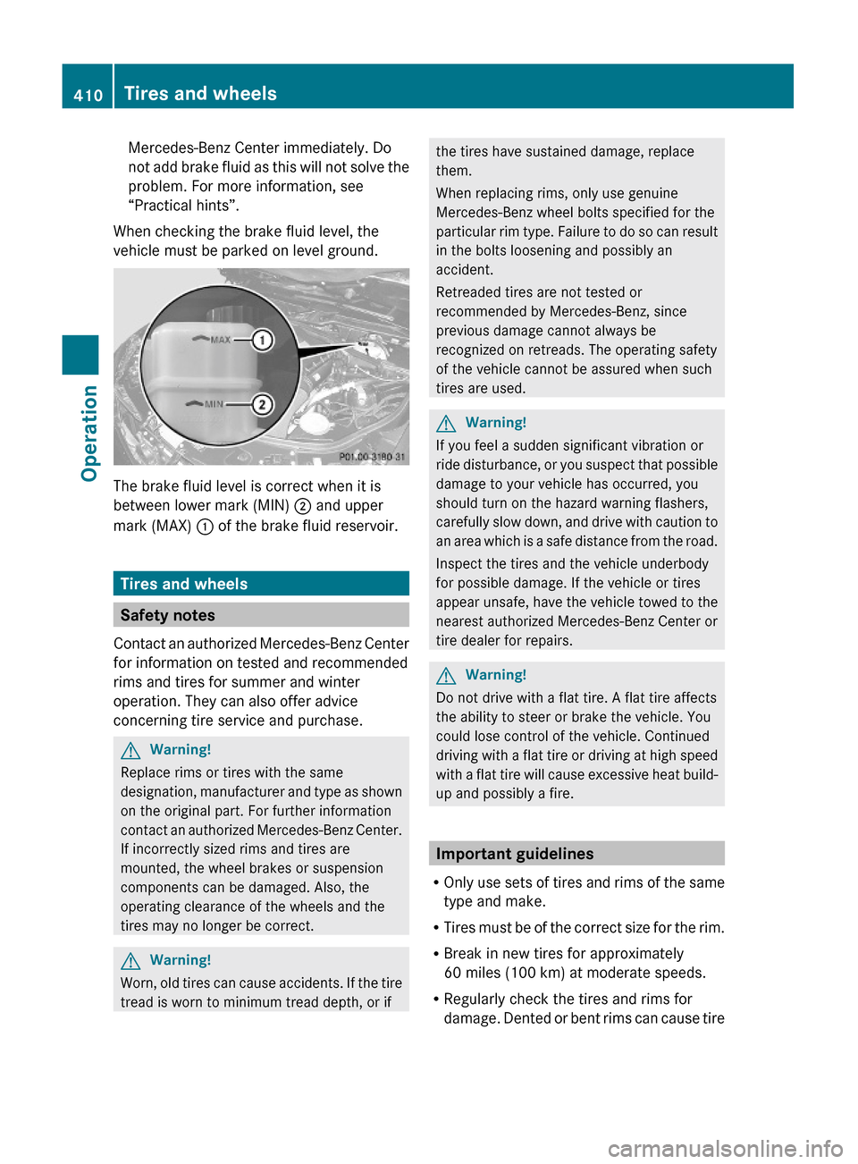MERCEDES-BENZ S600 2010 W221 Owners Manual Mercedes-Benz Center immediately. Do
not add brake fluid as this will not solve the
problem. For more information, see
“Practical hints”.
When checking the brake fluid level, the
vehicle must be p MERCEDES-BENZ S600 2010 W221 Owners Manual Mercedes-Benz Center immediately. Do
not add brake fluid as this will not solve the
problem. For more information, see
“Practical hints”.
When checking the brake fluid level, the
vehicle must be p