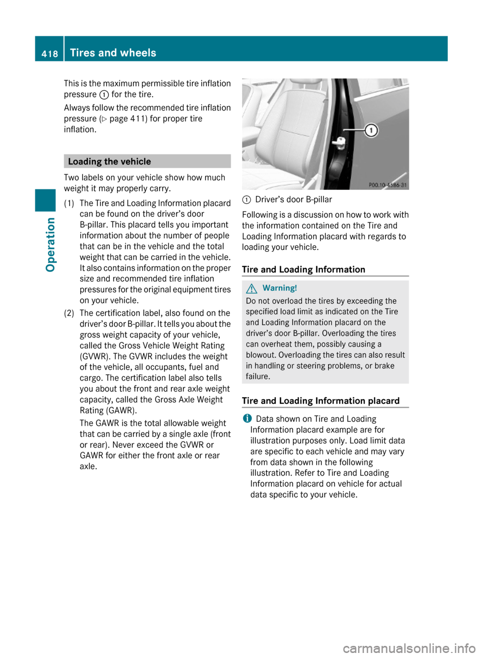 MERCEDES-BENZ S600 2010 W221 Owners Manual This is the maximum permissible tire inflation
pressure : for the tire.
Always follow the recommended tire inflation
pressure (Y page 411) for proper tire
inflation.
Loading the vehicle
Two labels on MERCEDES-BENZ S600 2010 W221 Owners Manual This is the maximum permissible tire inflation
pressure : for the tire.
Always follow the recommended tire inflation
pressure (Y page 411) for proper tire
inflation.
Loading the vehicle
Two labels on