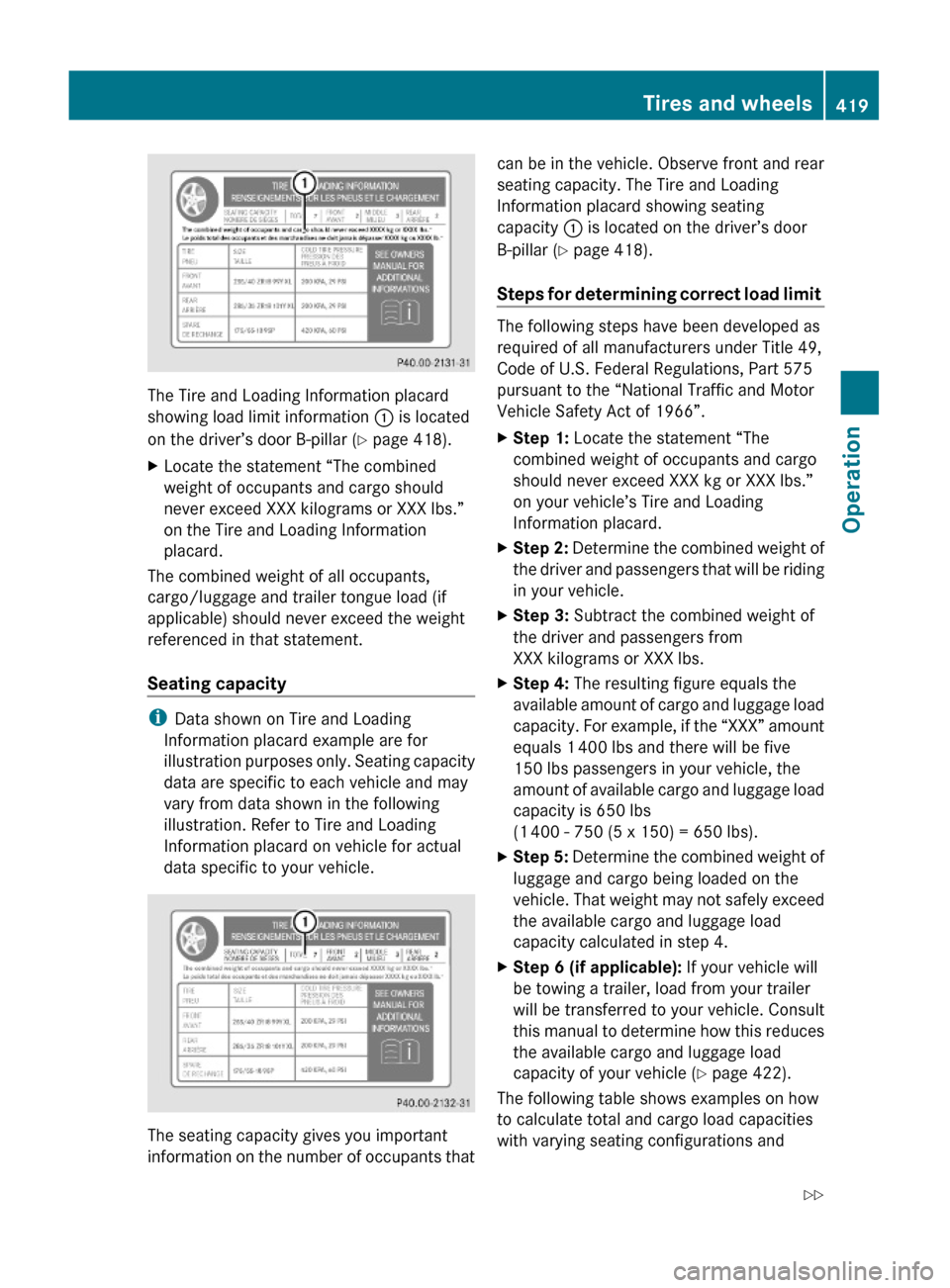 MERCEDES-BENZ S600 2010 W221 Owners Manual The Tire and Loading Information placard
showing load limit information : is located
on the driver’s door B-pillar (Y page 418).
XLocate the statement “The combined
weight of occupants and cargo s MERCEDES-BENZ S600 2010 W221 Owners Manual The Tire and Loading Information placard
showing load limit information : is located
on the driver’s door B-pillar (Y page 418).
XLocate the statement “The combined
weight of occupants and cargo s