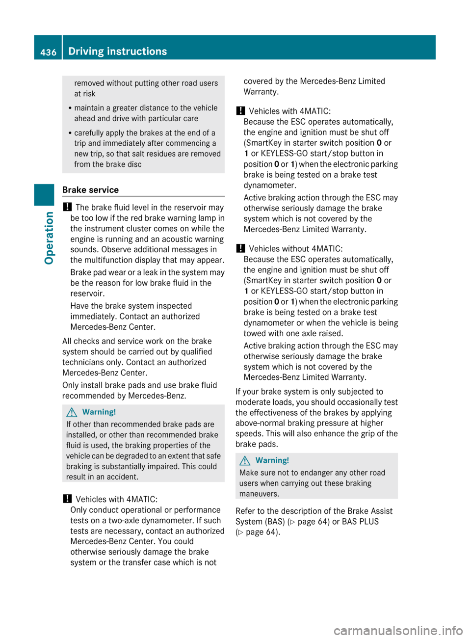MERCEDES-BENZ S600 2010 W221 Owners Manual removed without putting other road users
at risk
R maintain a greater distance to the vehicle
ahead and drive with particular care
R carefully apply the brakes at the end of a
trip and immediately aft MERCEDES-BENZ S600 2010 W221 Owners Manual removed without putting other road users
at risk
R maintain a greater distance to the vehicle
ahead and drive with particular care
R carefully apply the brakes at the end of a
trip and immediately aft