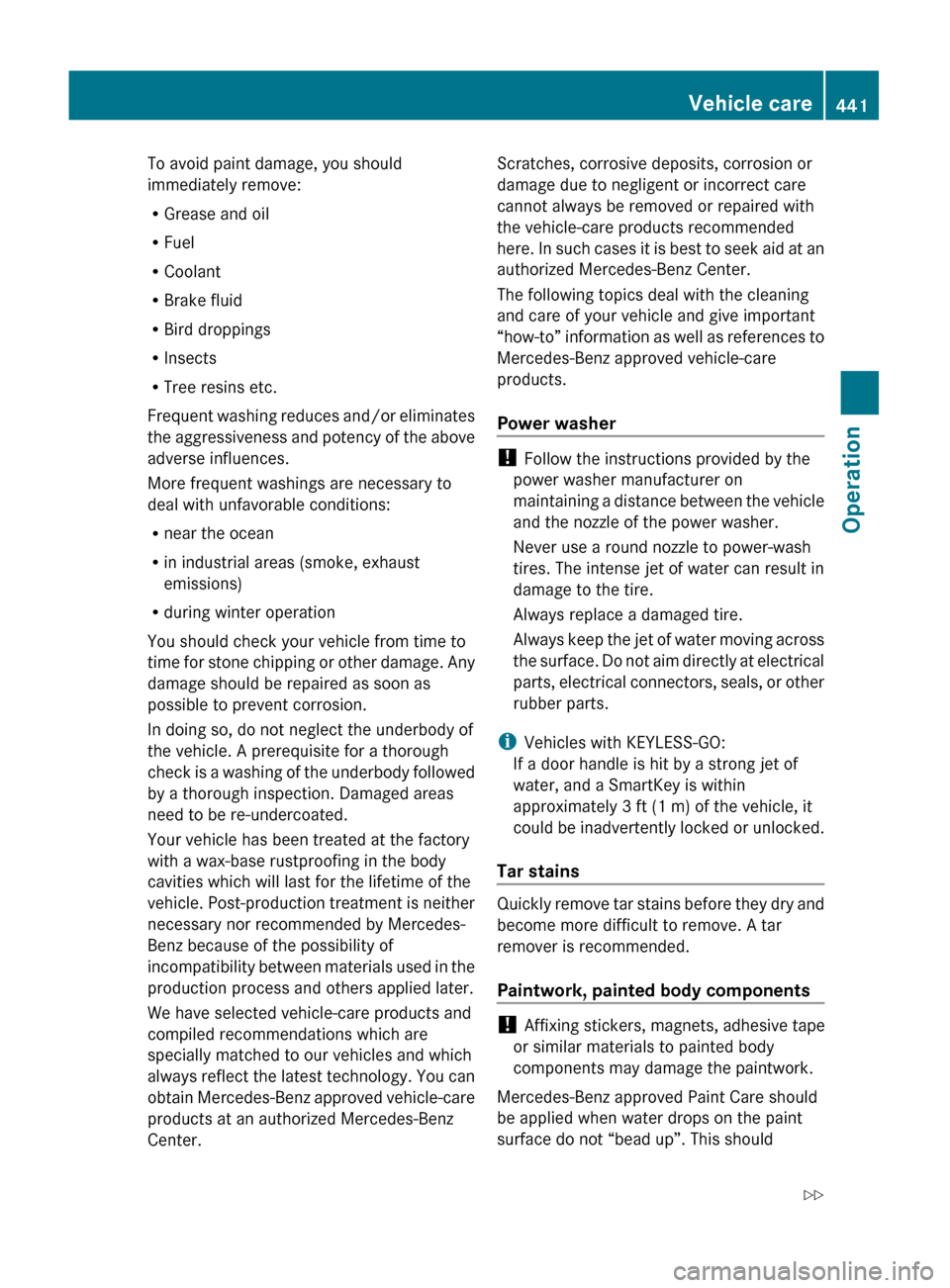 MERCEDES-BENZ S600 2010 W221 Owners Manual To avoid paint damage, you should
immediately remove:
R Grease and oil
R Fuel
R Coolant
R Brake fluid
R Bird droppings
R Insects
R Tree resins etc.
Frequent washing reduces and/or eliminates
the aggre MERCEDES-BENZ S600 2010 W221 Owners Manual To avoid paint damage, you should
immediately remove:
R Grease and oil
R Fuel
R Coolant
R Brake fluid
R Bird droppings
R Insects
R Tree resins etc.
Frequent washing reduces and/or eliminates
the aggre