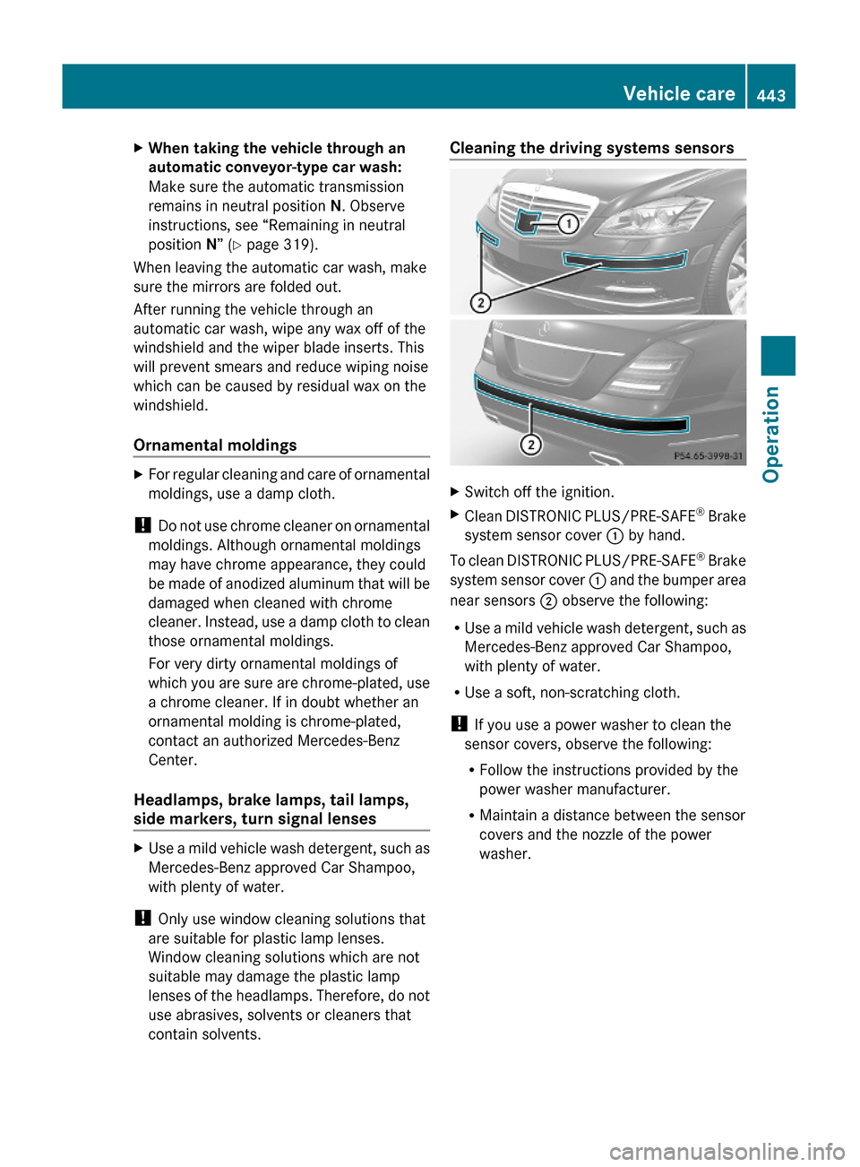 MERCEDES-BENZ S600 2010 W221 Owners Manual XWhen taking the vehicle through an
automatic conveyor-type car wash:
Make sure the automatic transmission
remains in neutral position N. Observe
instructions, see “Remaining in neutral
position N MERCEDES-BENZ S600 2010 W221 Owners Manual XWhen taking the vehicle through an
automatic conveyor-type car wash:
Make sure the automatic transmission
remains in neutral position N. Observe
instructions, see “Remaining in neutral
position N