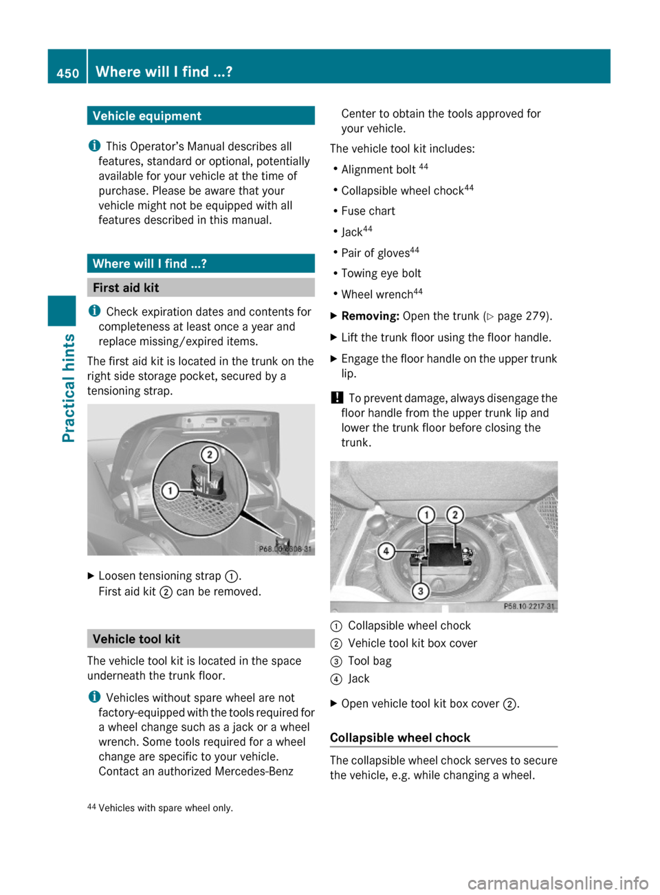 MERCEDES-BENZ S600 2010 W221 Owners Manual Vehicle equipment
iThis Operator’s Manual describes all
features, standard or optional, potentially
available for your vehicle at the time of
purchase. Please be aware that your
vehicle might not be