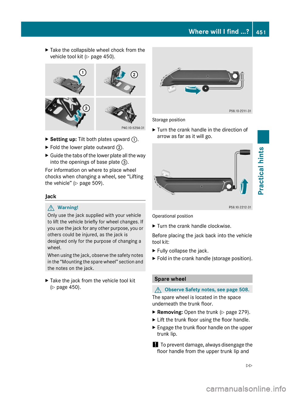 MERCEDES-BENZ S600 2010 W221 Owners Manual XTake the collapsible wheel chock from the
vehicle tool kit (Y page 450).
XSetting up: Tilt both plates upward :.XFold the lower plate outward ;.XGuide the tabs of the lower plate all the way
into the