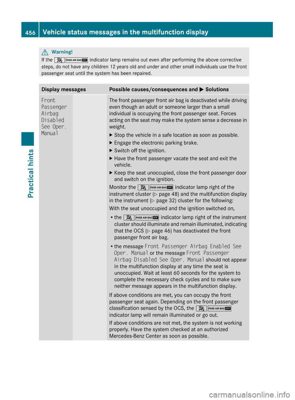 MERCEDES-BENZ S600 2010 W221 Owners Manual GWarning!
If the 42 indicator lamp remains out even after performing the above corrective
steps, do not have any children 12 years old and under and other small individuals use the front
passenger se MERCEDES-BENZ S600 2010 W221 Owners Manual GWarning!
If the 42 indicator lamp remains out even after performing the above corrective
steps, do not have any children 12 years old and under and other small individuals use the front
passenger se