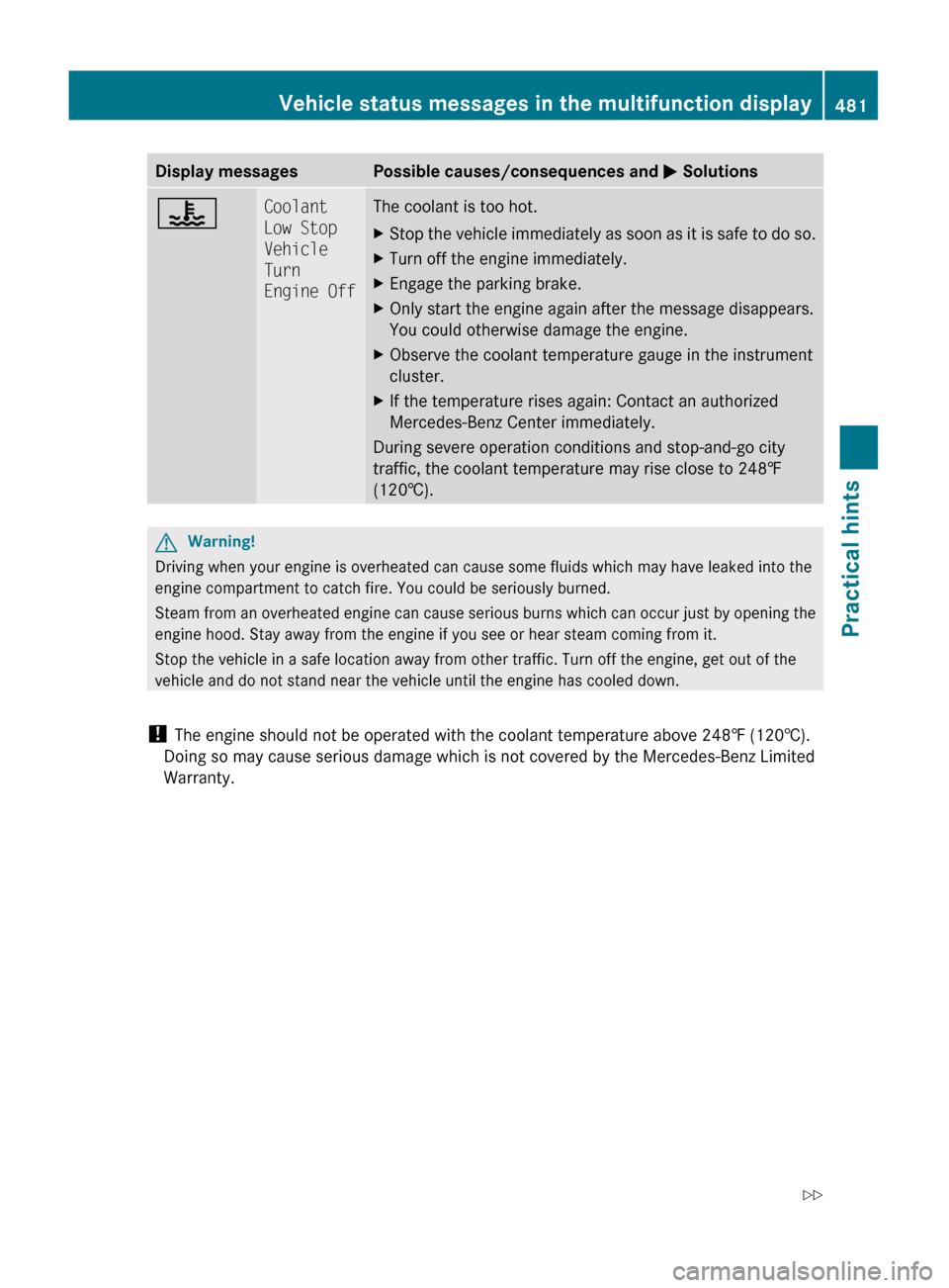 MERCEDES-BENZ S600 2010 W221 Owners Manual Display messagesPossible causes/consequences and M Solutions?Coolant
Low Stop
Vehicle
Turn
Engine OffThe coolant is too hot.XStop the vehicle immediately as soon as it is safe to do so.XTurn off t MERCEDES-BENZ S600 2010 W221 Owners Manual Display messagesPossible causes/consequences and M Solutions?Coolant
Low Stop
Vehicle
Turn
Engine OffThe coolant is too hot.XStop the vehicle immediately as soon as it is safe to do so.XTurn off t