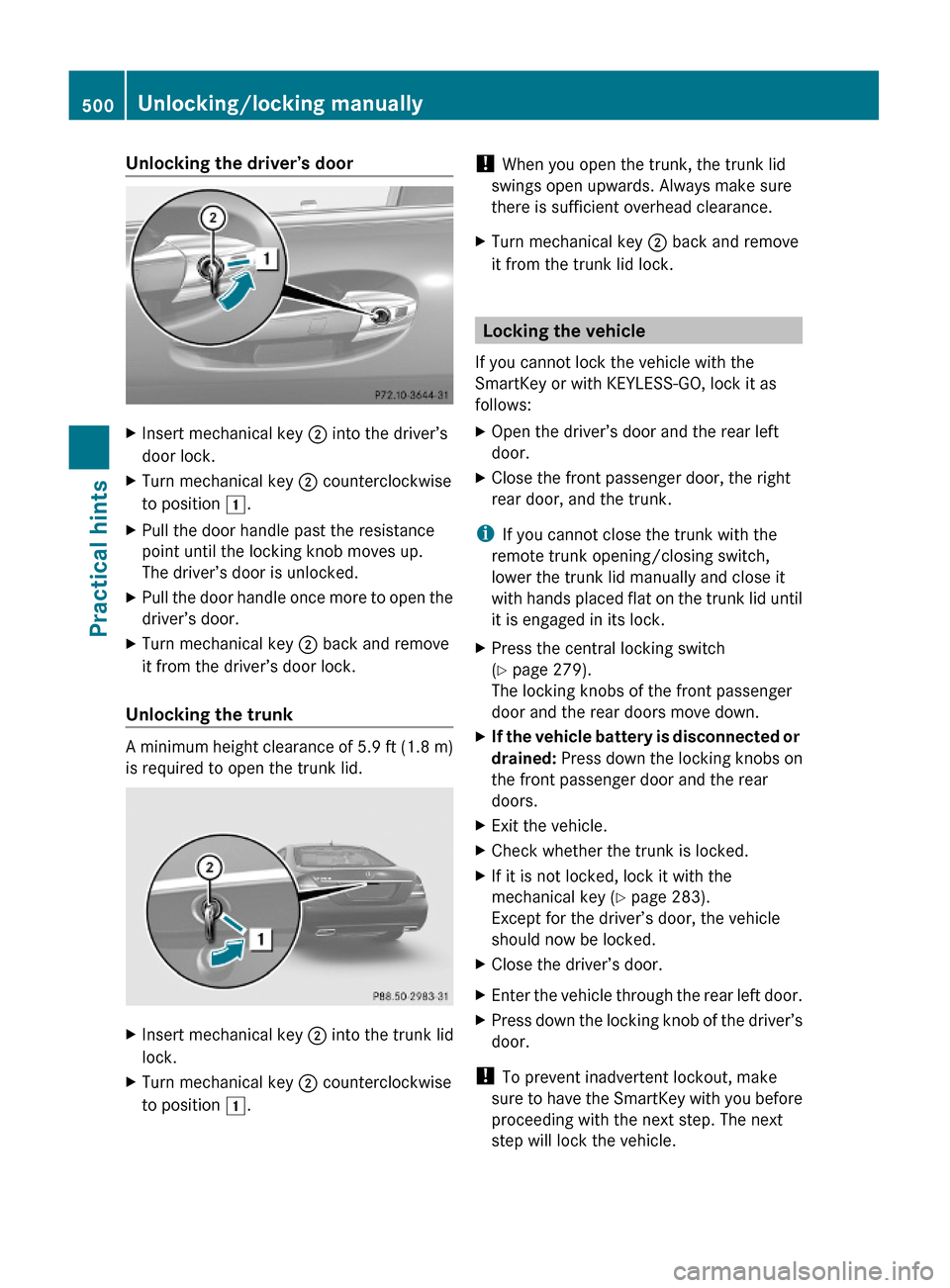 MERCEDES-BENZ S600 2010 W221 Owners Manual Unlocking the driver’s doorXInsert mechanical key ; into the driver’s
door lock.
XTurn mechanical key ; counterclockwise
to position 1.
XPull the door handle past the resistance
point until the lo MERCEDES-BENZ S600 2010 W221 Owners Manual Unlocking the driver’s doorXInsert mechanical key ; into the driver’s
door lock.
XTurn mechanical key ; counterclockwise
to position 1.
XPull the door handle past the resistance
point until the lo