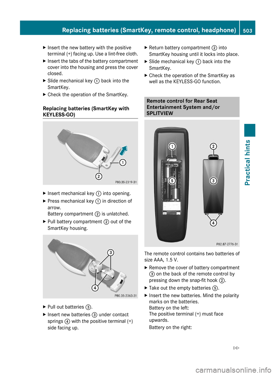 MERCEDES-BENZ S600 2010 W221 Owners Manual XInsert the new battery with the positive
terminal (+) facing up. Use a lint-free cloth.
XInsert the tabs of the battery compartment
cover into the housing and press the cover
closed.
XSlide mechanica MERCEDES-BENZ S600 2010 W221 Owners Manual XInsert the new battery with the positive
terminal (+) facing up. Use a lint-free cloth.
XInsert the tabs of the battery compartment
cover into the housing and press the cover
closed.
XSlide mechanica