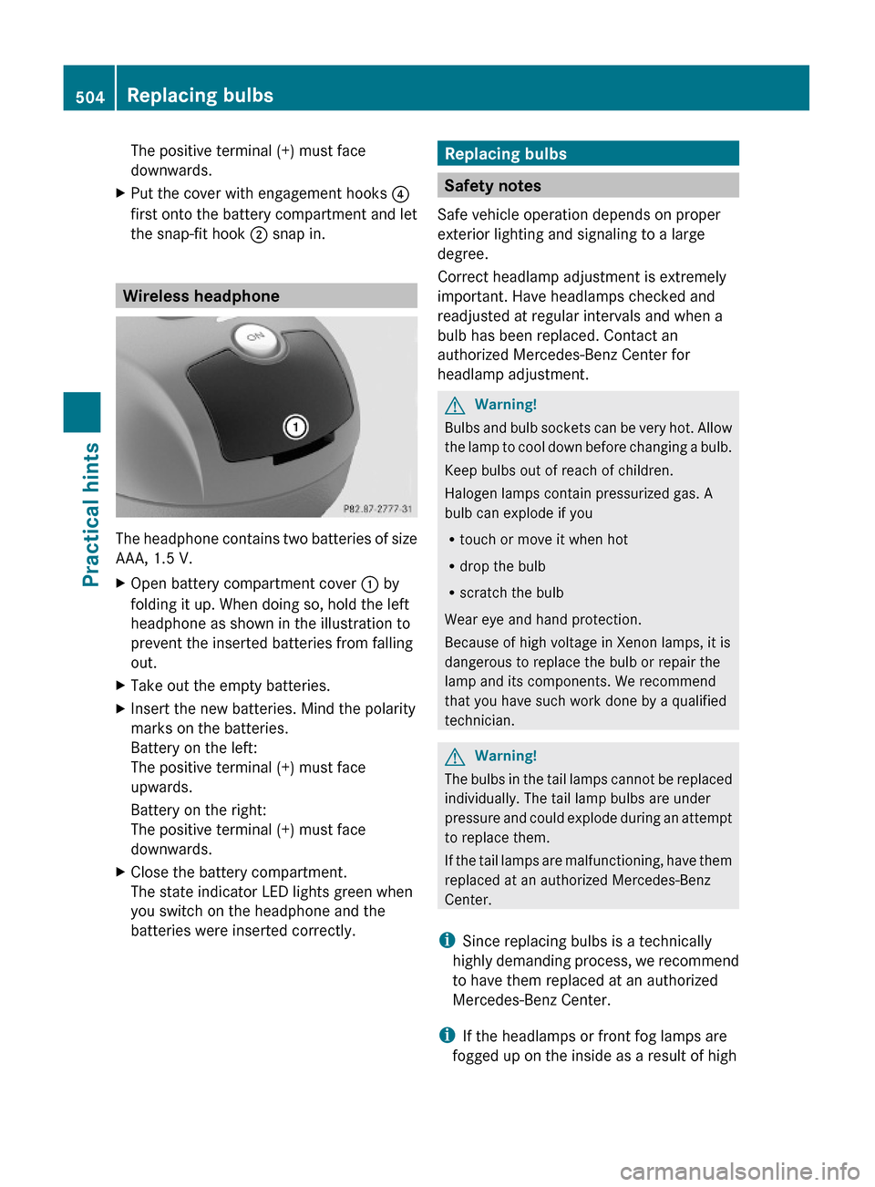 MERCEDES-BENZ S600 2010 W221 Owners Manual The positive terminal (+) must face
downwards.
XPut the cover with engagement hooks ?
first onto the battery compartment and let
the snap-fit hook 2 snap in.
Wireless headphone
The headphone contains MERCEDES-BENZ S600 2010 W221 Owners Manual The positive terminal (+) must face
downwards.
XPut the cover with engagement hooks ?
first onto the battery compartment and let
the snap-fit hook 2 snap in.
Wireless headphone
The headphone contains