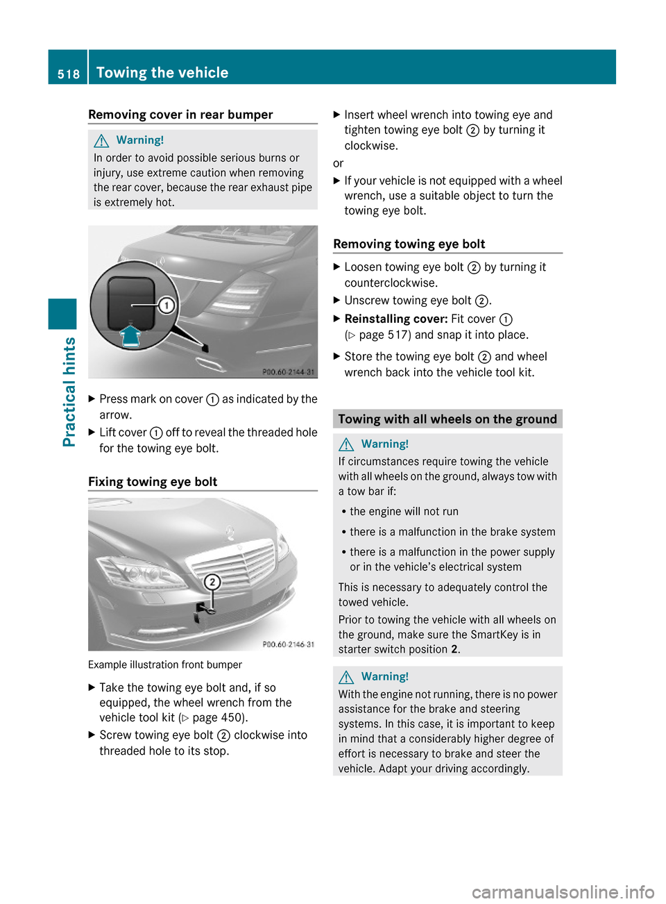 MERCEDES-BENZ S600 2010 W221 Owners Manual Removing cover in rear bumperGWarning!
In order to avoid possible serious burns or
injury, use extreme caution when removing
the rear cover, because the rear exhaust pipe
is extremely hot.
XPress mark MERCEDES-BENZ S600 2010 W221 Owners Manual Removing cover in rear bumperGWarning!
In order to avoid possible serious burns or
injury, use extreme caution when removing
the rear cover, because the rear exhaust pipe
is extremely hot.
XPress mark