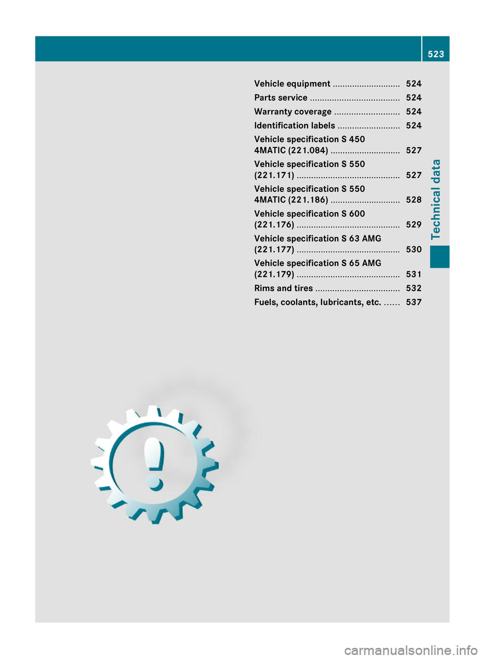 MERCEDES-BENZ S600 2010 W221 Owners Manual Vehicle equipment ............................524
Parts service .....................................524
Warranty coverage ...........................524
Identification labels ........................