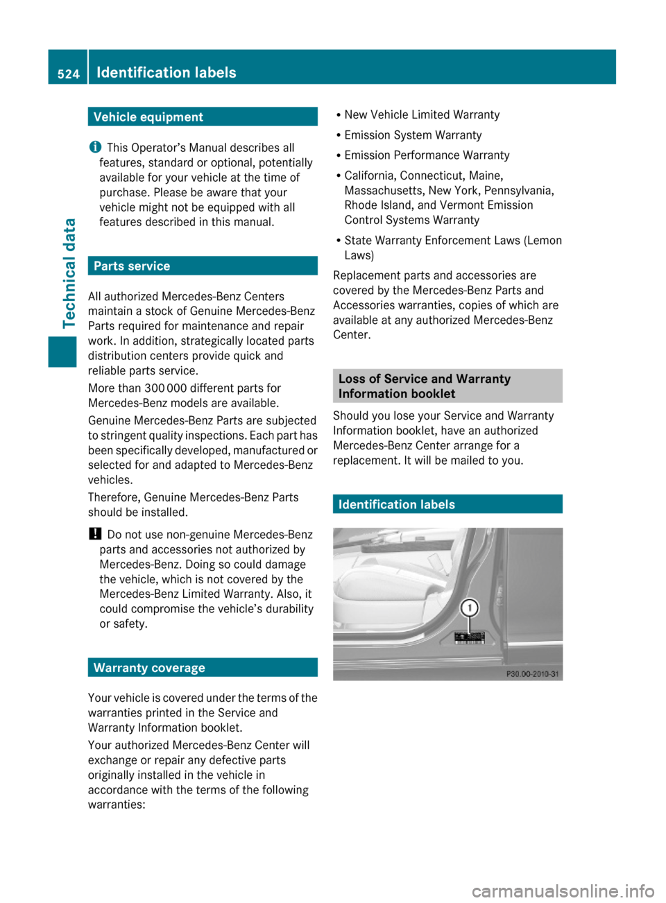MERCEDES-BENZ S600 2010 W221 Owners Manual Vehicle equipment
iThis Operator’s Manual describes all
features, standard or optional, potentially
available for your vehicle at the time of
purchase. Please be aware that your
vehicle might not be MERCEDES-BENZ S600 2010 W221 Owners Manual Vehicle equipment
iThis Operator’s Manual describes all
features, standard or optional, potentially
available for your vehicle at the time of
purchase. Please be aware that your
vehicle might not be