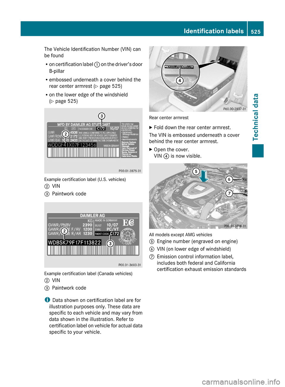 MERCEDES-BENZ S600 2010 W221 Owners Manual The Vehicle Identification Number (VIN) can
be found
Ron certification label : on the driver’s door
B-pillar
Rembossed underneath a cover behind the
rear center armrest (Y page 525)
Ron the lower ed MERCEDES-BENZ S600 2010 W221 Owners Manual The Vehicle Identification Number (VIN) can
be found
Ron certification label : on the driver’s door
B-pillar
Rembossed underneath a cover behind the
rear center armrest (Y page 525)
Ron the lower ed