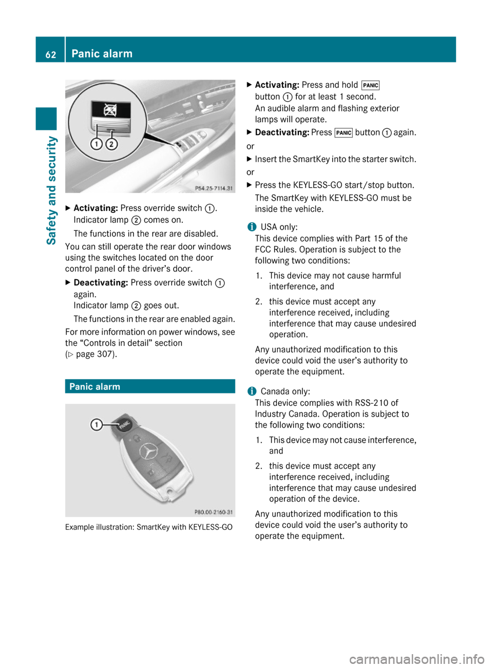 MERCEDES-BENZ S600 2010 W221 Owners Manual XActivating: Press override switch :.
Indicator lamp ; comes on.
The functions in the rear are disabled.
You can still operate the rear door windows
using the switches located on the door
control pane