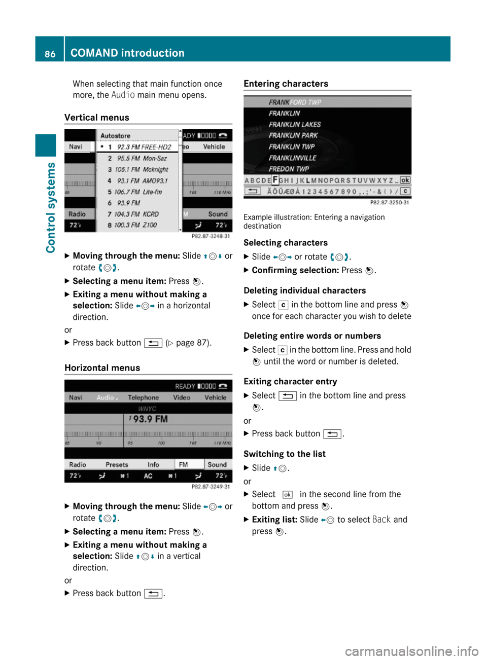 MERCEDES-BENZ S600 2010 W221 Owners Manual When selecting that main function once
more, the Audio main menu opens.
Vertical menus
XMoving through the menu: Slide ZVÆ or
rotate cVd.
XSelecting a menu item: Press W.XExiting a menu without makin