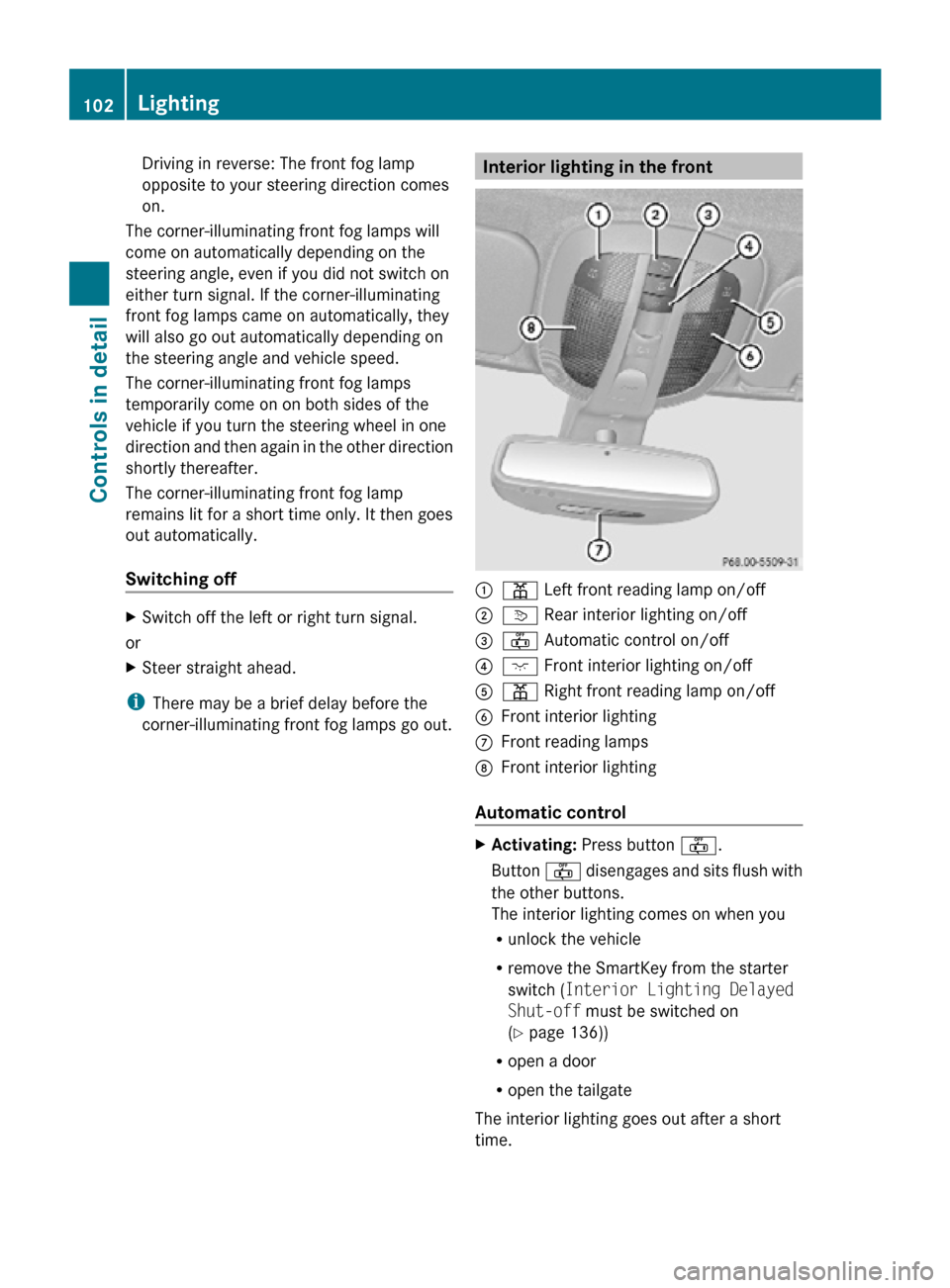 MERCEDES-BENZ R320 2010 W251 Owners Manual Driving in reverse: The front fog lamp
opposite to your steering direction comes
on.
The corner-illuminating front fog lamps will
come on automatically depending on the
steering angle, even if you did MERCEDES-BENZ R320 2010 W251 Owners Manual Driving in reverse: The front fog lamp
opposite to your steering direction comes
on.
The corner-illuminating front fog lamps will
come on automatically depending on the
steering angle, even if you did