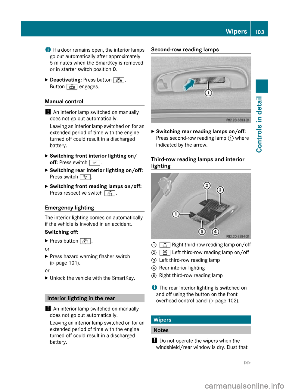 MERCEDES-BENZ R320 2010 W251 Owners Manual i
If a door remains open, the interior lamps
go out automatically after approximately
5 minutes when the SmartKey is removed
or in starter switch position 0.
X Deactivating: Press button ~.
Button ~ MERCEDES-BENZ R320 2010 W251 Owners Manual i
If a door remains open, the interior lamps
go out automatically after approximately
5 minutes when the SmartKey is removed
or in starter switch position 0.
X Deactivating: Press button ~.
Button ~
