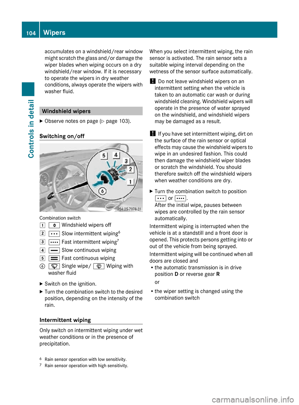 MERCEDES-BENZ R320 2010 W251 Owners Manual accumulates on a windshield/rear window
might scratch the glass and/or damage the
wiper blades when wiping occurs on a dry
windshield/rear window. If it is necessary
to operate the wipers in dry weath MERCEDES-BENZ R320 2010 W251 Owners Manual accumulates on a windshield/rear window
might scratch the glass and/or damage the
wiper blades when wiping occurs on a dry
windshield/rear window. If it is necessary
to operate the wipers in dry weath