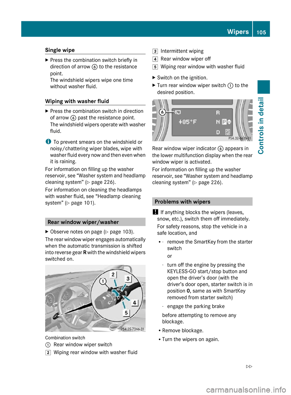 MERCEDES-BENZ R320 2010 W251 Owners Manual Single wipe
X
Press the combination switch briefly in
direction of arrow B to the resistance
point.
The windshield wipers wipe one time
without washer fluid.
Wiping with washer fluid X
Press the combi MERCEDES-BENZ R320 2010 W251 Owners Manual Single wipe
X
Press the combination switch briefly in
direction of arrow B to the resistance
point.
The windshield wipers wipe one time
without washer fluid.
Wiping with washer fluid X
Press the combi