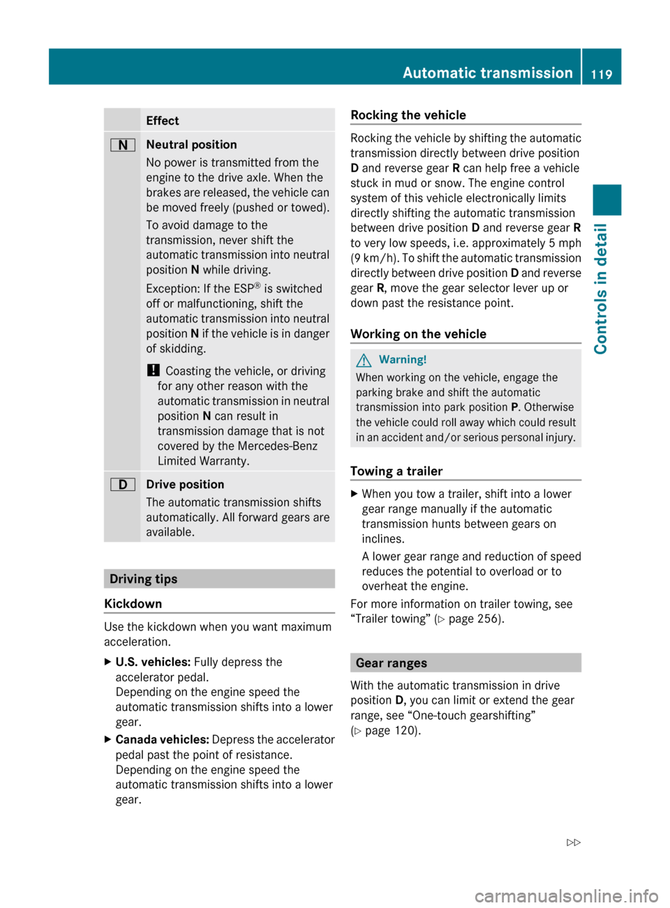 MERCEDES-BENZ R320 2010 W251 Owners Manual Effect
A
Neutral position
No power is transmitted from the
engine to the drive axle. When the
brakes
are released, the vehicle can
be moved freely (pushed or towed).
To avoid damage to the
transmissi MERCEDES-BENZ R320 2010 W251 Owners Manual Effect
A
Neutral position
No power is transmitted from the
engine to the drive axle. When the
brakes
are released, the vehicle can
be moved freely (pushed or towed).
To avoid damage to the
transmissi