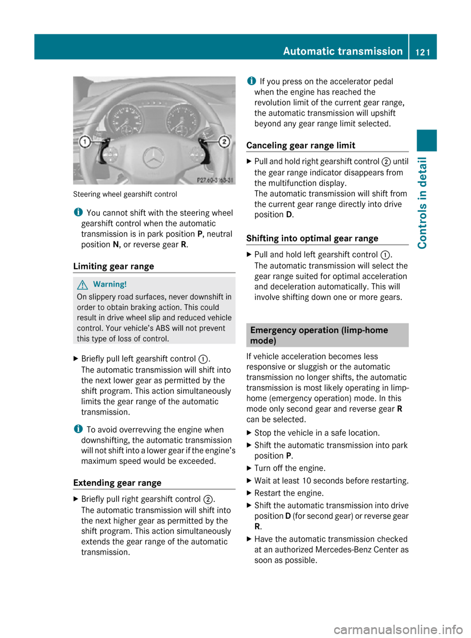 MERCEDES-BENZ R320 2010 W251 Owners Manual Steering wheel gearshift control
i
You cannot shift with the steering wheel
gearshift control when the automatic
transmission is in park position P, neutral
position N, or reverse gear R.
Limiting ge MERCEDES-BENZ R320 2010 W251 Owners Manual Steering wheel gearshift control
i
You cannot shift with the steering wheel
gearshift control when the automatic
transmission is in park position P, neutral
position N, or reverse gear R.
Limiting ge