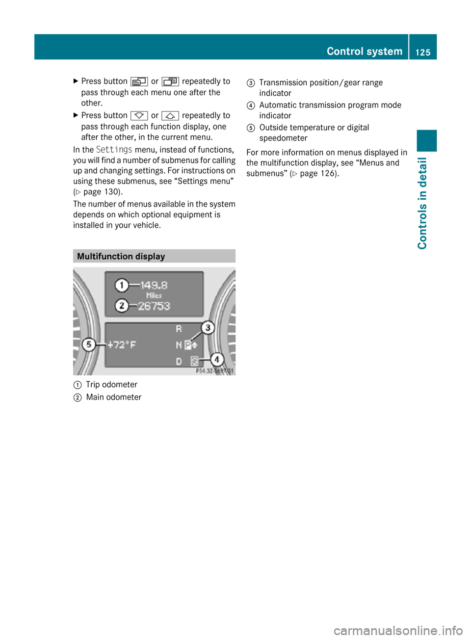 MERCEDES-BENZ R320 2010 W251 Owners Manual X
Press button V or U repeatedly to
pass through each menu one after the
other.
X Press button * or & repeatedly to
pass through each function display, one
after the other, in the current menu.
In the