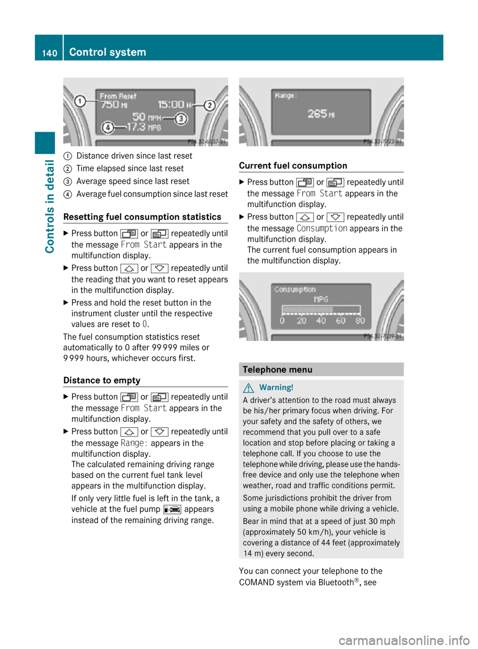 MERCEDES-BENZ R320 2010 W251 Owners Manual :
Distance driven since last reset
; Time elapsed since last reset
= Average speed since last reset
? Average fuel consumption since last reset
Resetting fuel consumption statistics X
Press button  U 