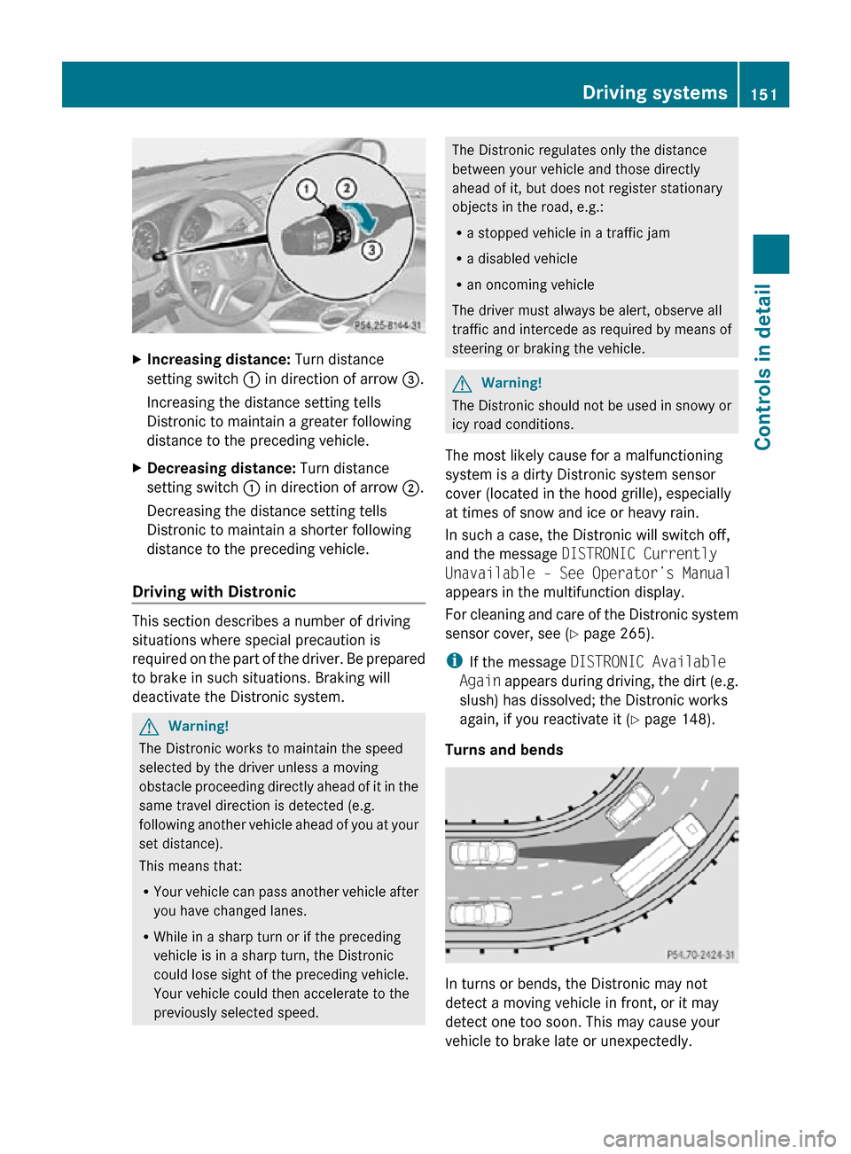 MERCEDES-BENZ R320 2010 W251 Owners Manual X
Increasing distance: Turn distance
setting switch : in direction of arrow =.
Increasing the distance setting tells
Distronic to maintain a greater following
distance to the preceding vehicle.
X De MERCEDES-BENZ R320 2010 W251 Owners Manual X
Increasing distance: Turn distance
setting switch : in direction of arrow =.
Increasing the distance setting tells
Distronic to maintain a greater following
distance to the preceding vehicle.
X De