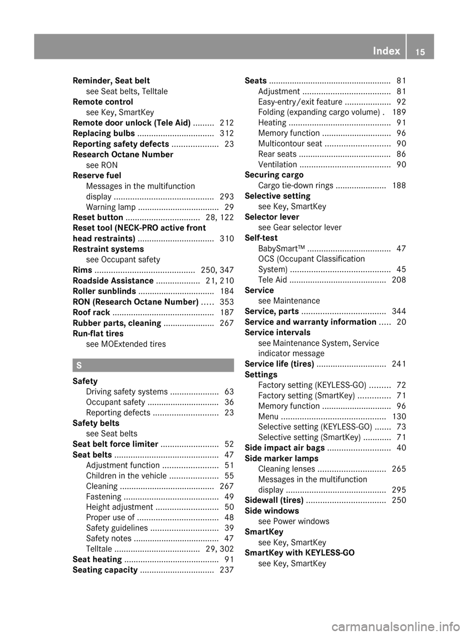 MERCEDES-BENZ R320 2010 W251 Owners Manual Reminder, Seat belt
see Seat belts, Telltale
Remote control
see Key, SmartKey
Remote door unlock (Tele Aid) .........212
Replacing bul MERCEDES-BENZ R320 2010 W251 Owners Manual Reminder, Seat belt
see Seat belts, Telltale
Remote control
see Key, SmartKey
Remote door unlock (Tele Aid) .........212
Replacing bul