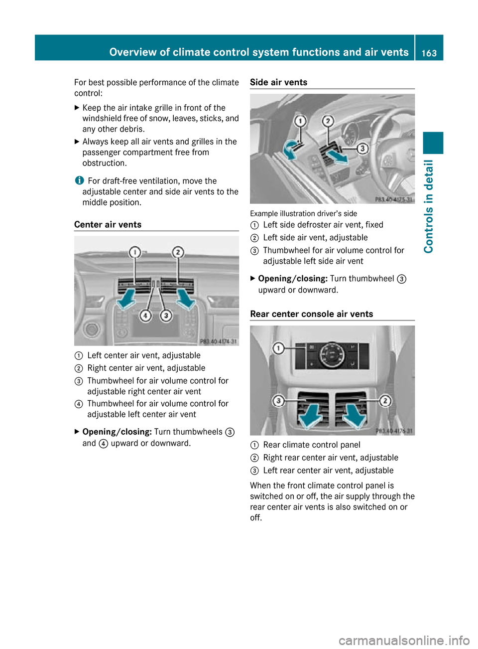 MERCEDES-BENZ R320 2010 W251 Owners Manual For best possible performance of the climate
control:
X
Keep the air intake grille in front of the
windshield free of snow, leaves, sticks, and
any other debris.
X Always keep all air vents and grille MERCEDES-BENZ R320 2010 W251 Owners Manual For best possible performance of the climate
control:
X
Keep the air intake grille in front of the
windshield free of snow, leaves, sticks, and
any other debris.
X Always keep all air vents and grille