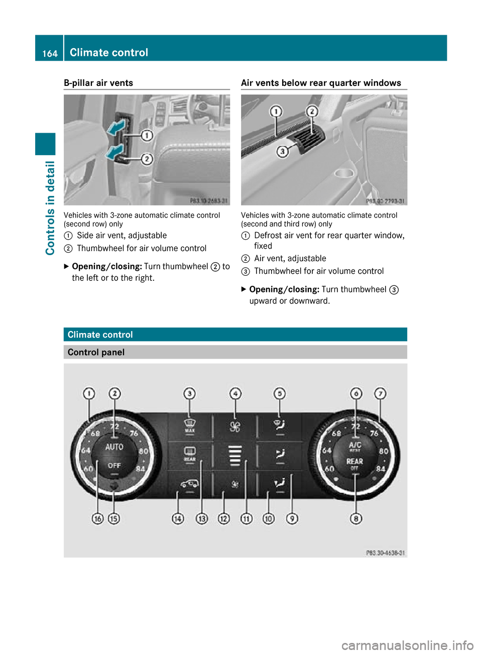 MERCEDES-BENZ R320 2010 W251 Owners Manual B-pillar air vents
Vehicles with 3-zone automatic climate control
(second row) only
:
Side air vent, adjustable
; Thumbwheel for air volume control
X Opening/closing:  Turn thumbwheel ; to
the left or